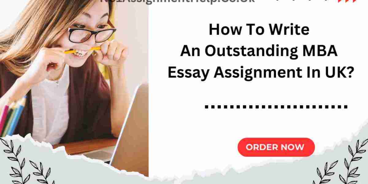 How To Write An Outstanding MBA Essay Assignment In UK?