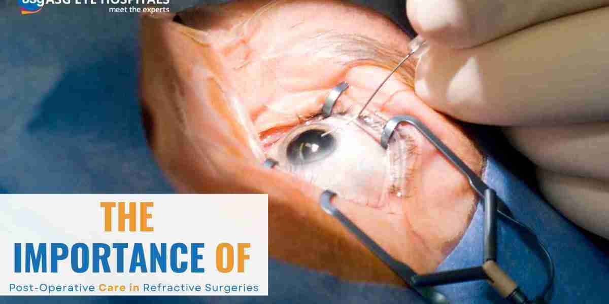 The Importance of Post-Operative Care in Refractive Surgeries