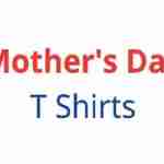 Mothers Day T Shirts