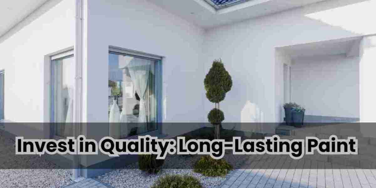 Invest in Quality: Long-Lasting Paint