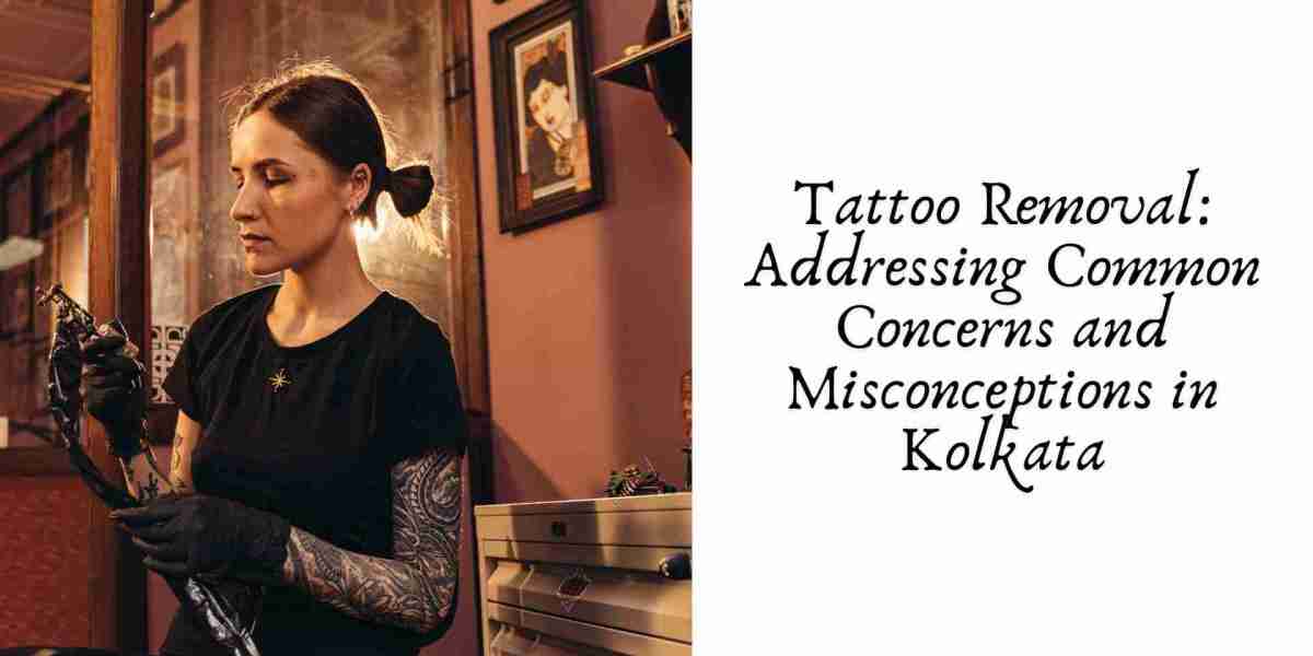 Tattoo Removal: Addressing Common Concerns and Misconceptions in Kolkata