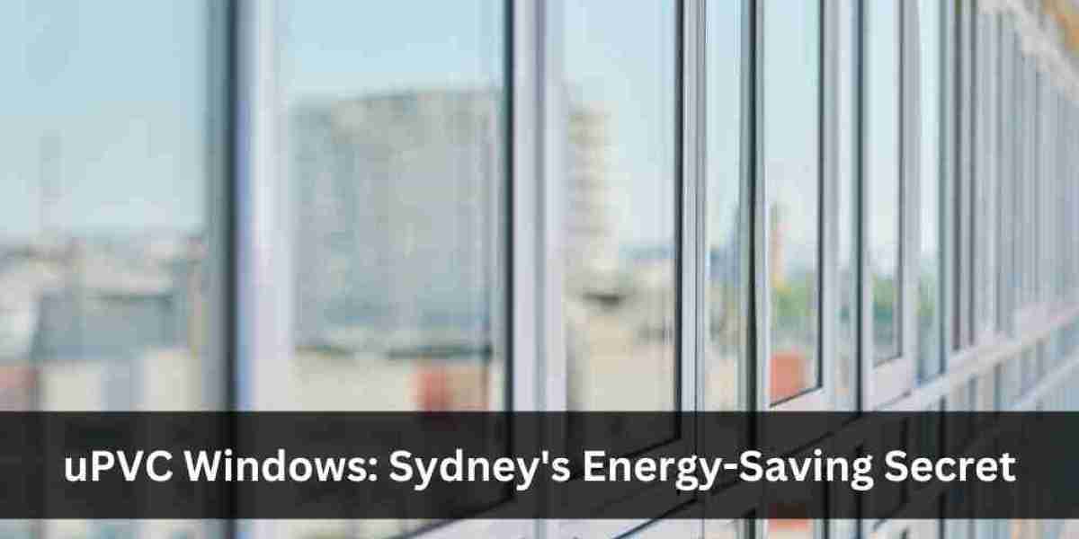 uPVC Windows: Sydney's Energy-Saving Secret