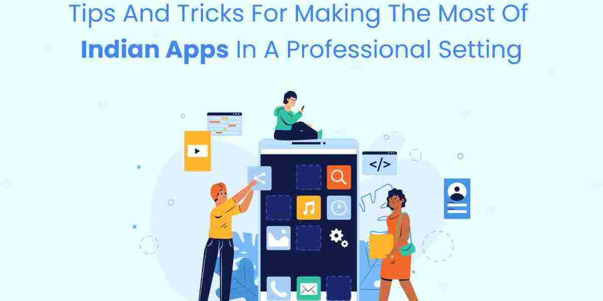 Tips and Tricks for Making the Most of Indian Apps in a Professional Setting