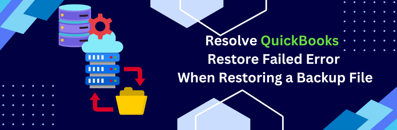 QuickBooks Restore Failed Error :How to Restoring Backup Now