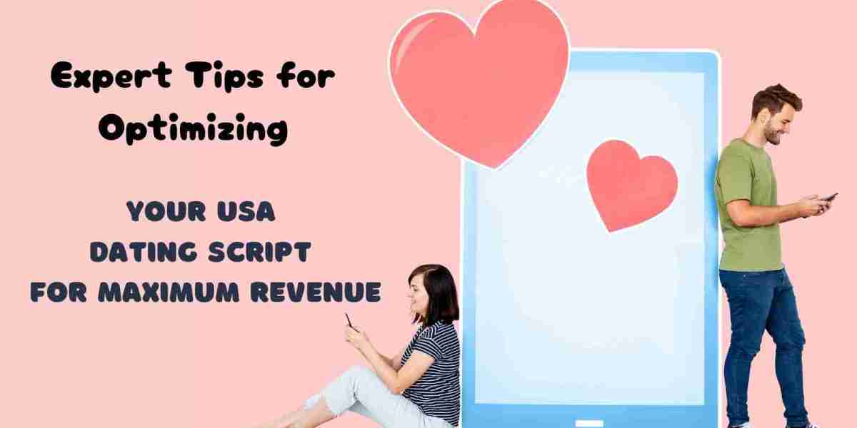 Expert Tips for Optimizing Your USA Dating Script for Maximum Revenue