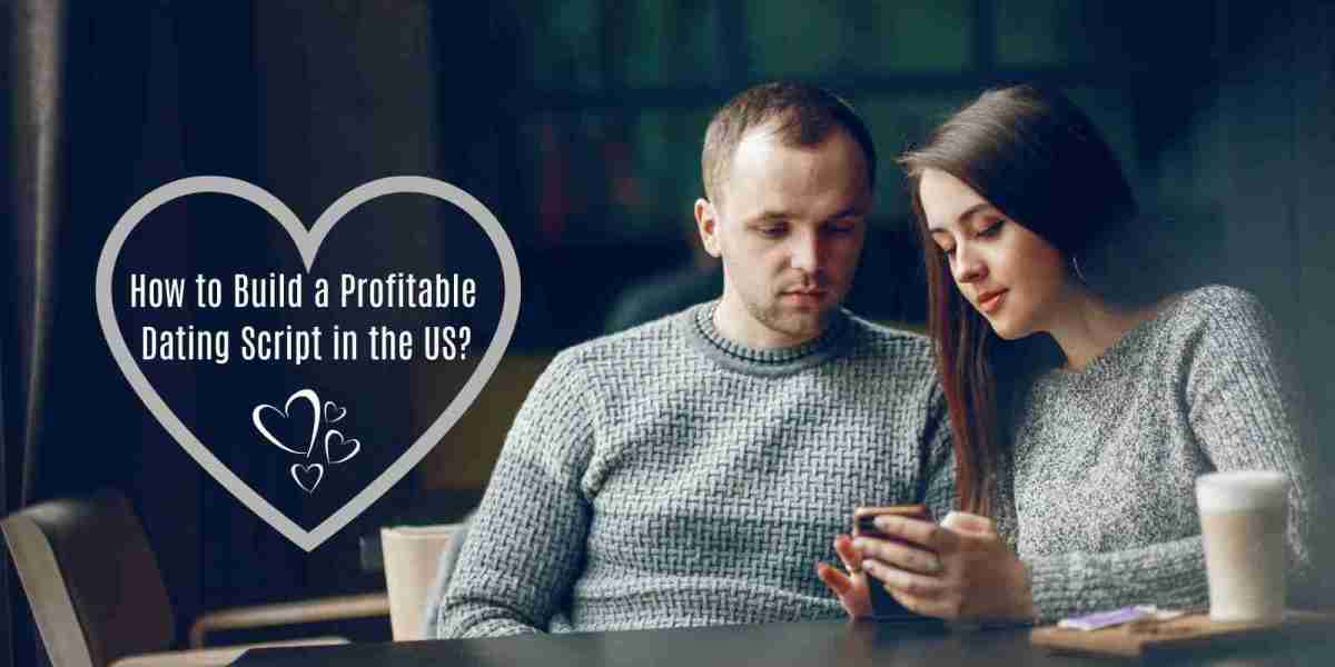 How to Build a Profitable Dating Script in the US?