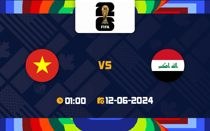 Soi kèo Iraq vs Việt Nam, 01h00 ngày 12/6/2024