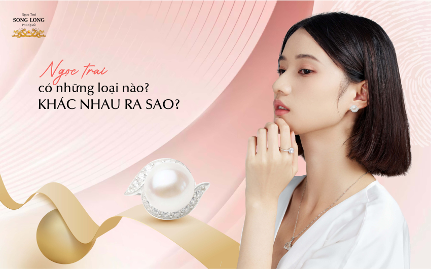 Ngọc Trai Có Những Loại Nào? Khác Nhau Ra Sao?