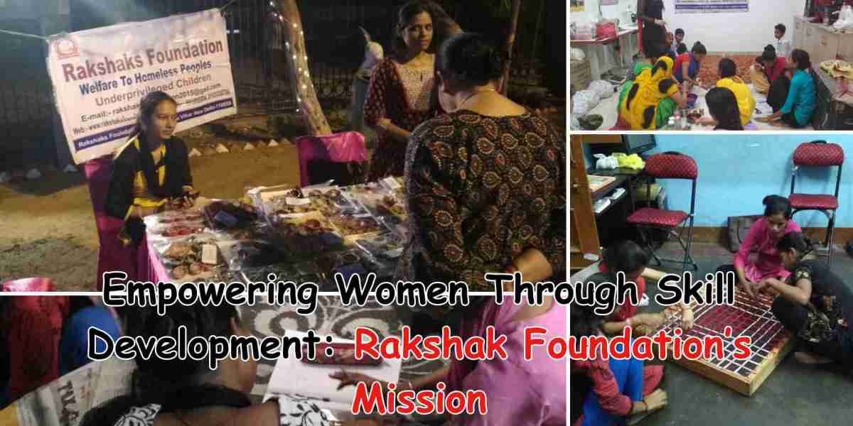 Empowering Women Through Skill Development: Rakshak Foundation’s Mission