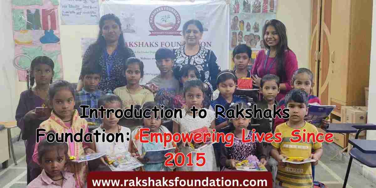 Introduction to Rakshaks Foundation: Empowering Lives Since 2015