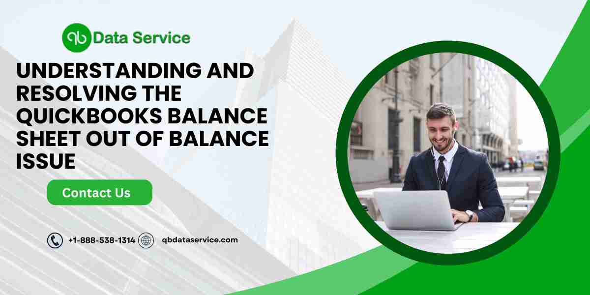 Understanding and Resolving the QuickBooks Balance Sheet Out of Balance Issue