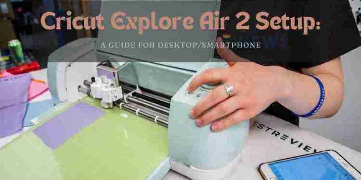 Cricut Explore Air 2 Setup: A Guide for Desktop/Smartphone