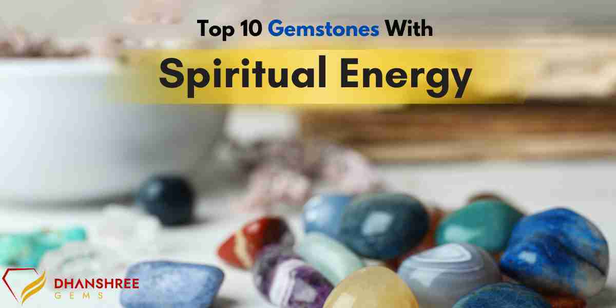 Top 10 Gemstones with Spiritual Energy