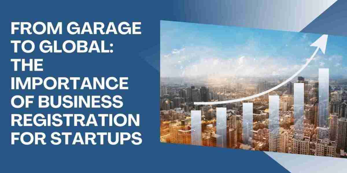 The Significance of Business Registration for Startups: From Garage to Global