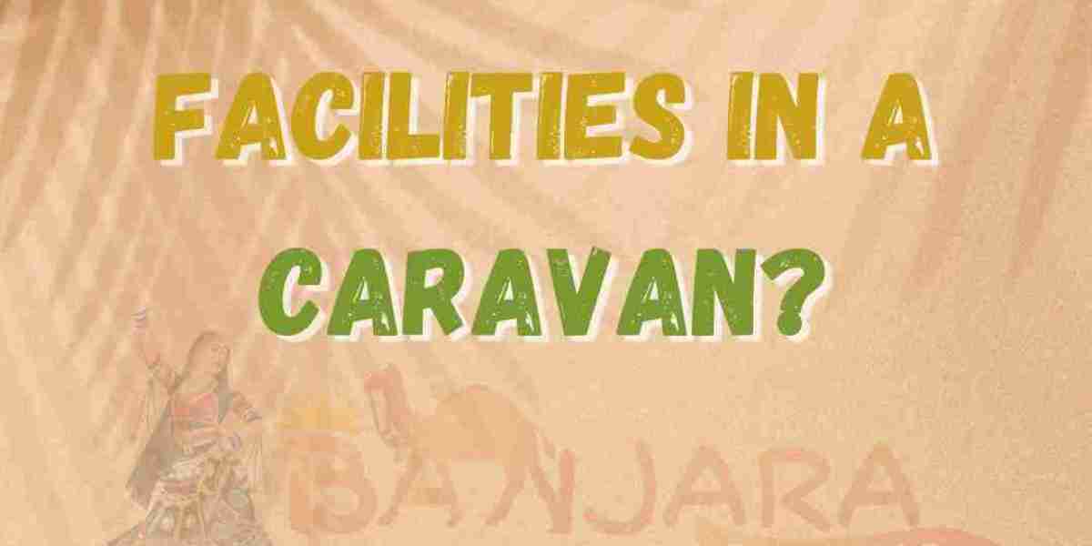 What are the facilities in a caravan?