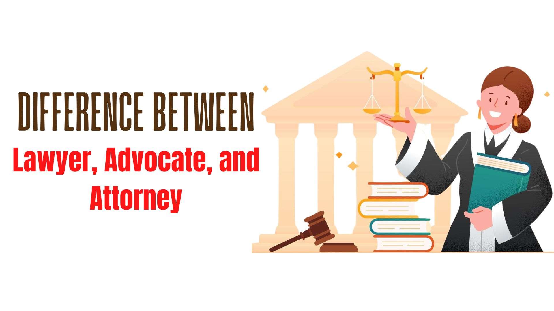 Difference Between Lawyer, Advocate, and Attorney