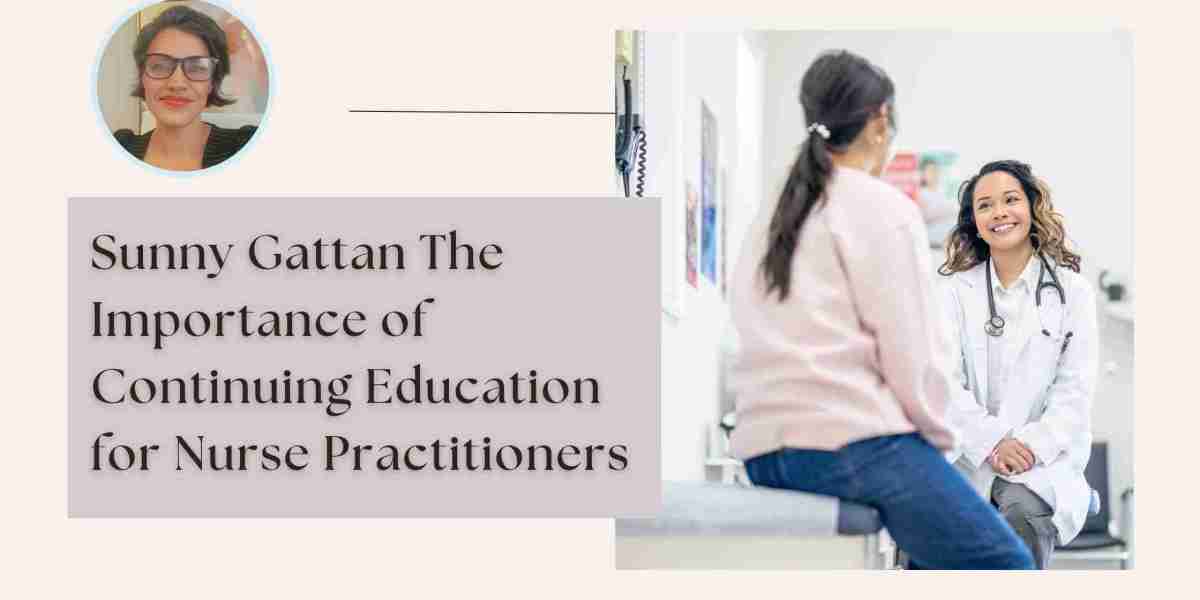 Sunny Gattan The Importance of Continuing Education for Nurse Practitioners