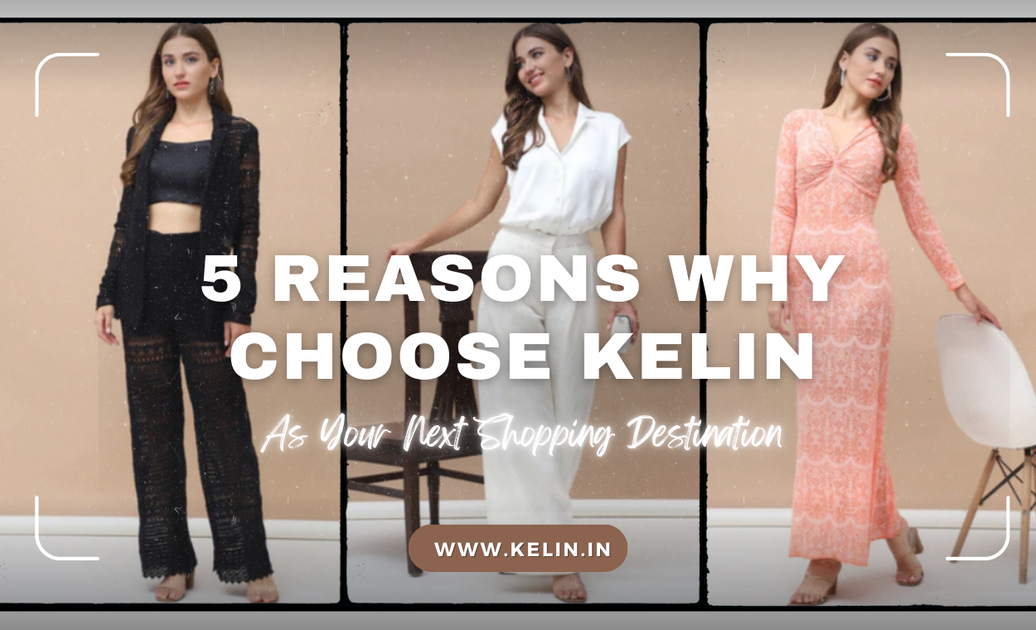 5 Reasons Why Choose Kelin As Your Next Shopping Destination