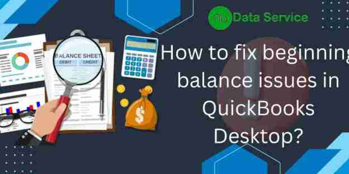 How to Fix Beginning Balance Issues in QuickBooks Desktop