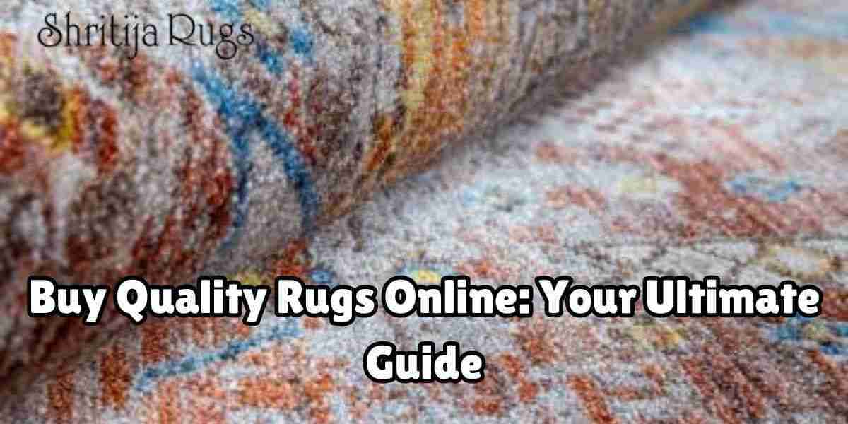 How to Buy Quality Rugs Online: Ultimate Guide to Shritija Rugs