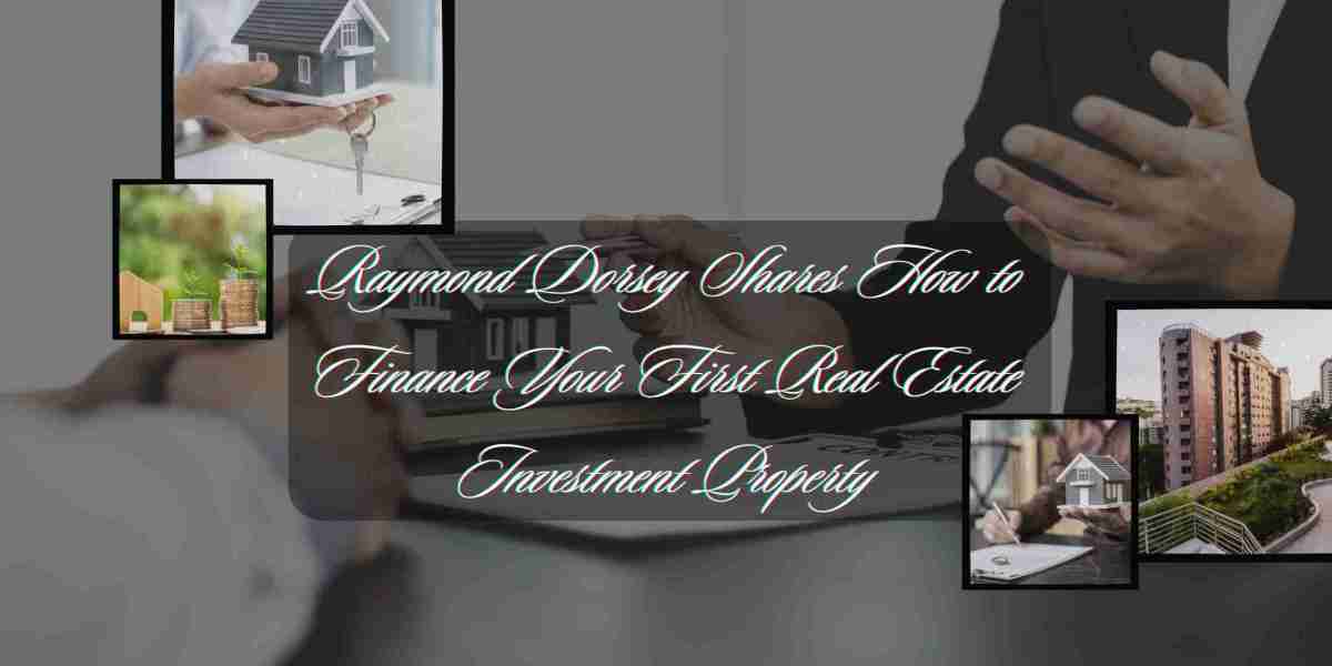 Raymond Dorsey Shares How to Finance Your First Real Estate Investment Property