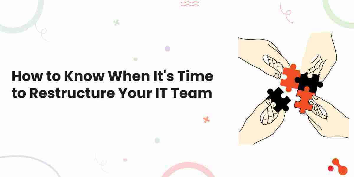 How to Know When It's Time to Restructure Your IT Team