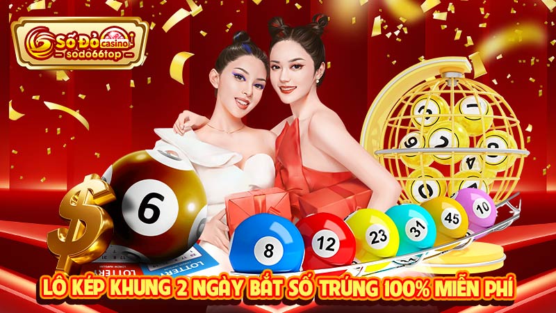 Lô kép khung 2 ngày bắt số trúng 100% miễn phí