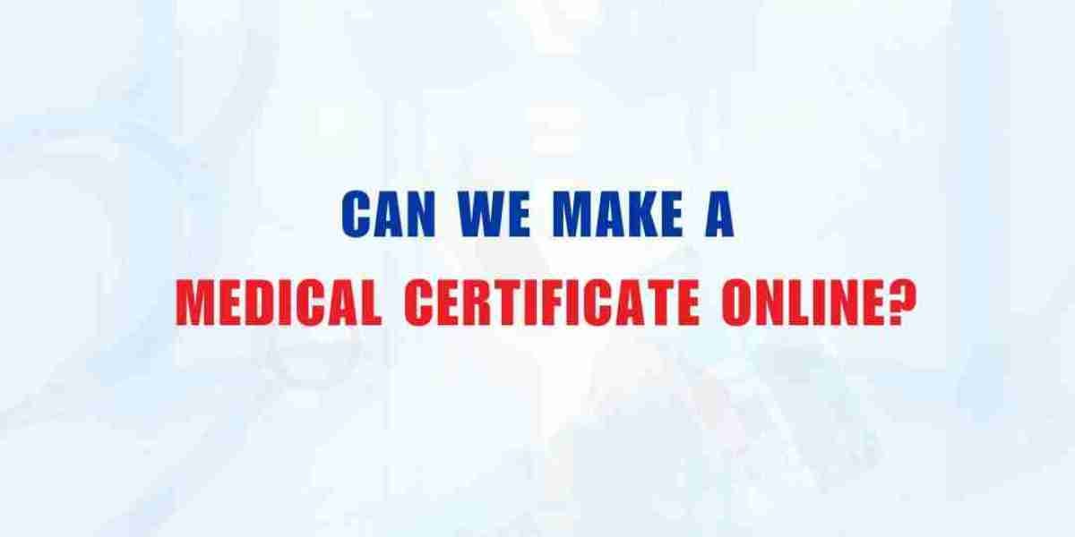 Can We Make a Medical Certificate online?