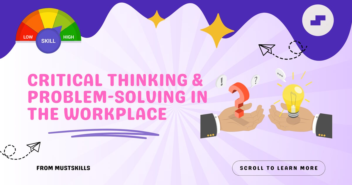 Critical Thinking and Problem-Solving in the Workplace | MustSkills