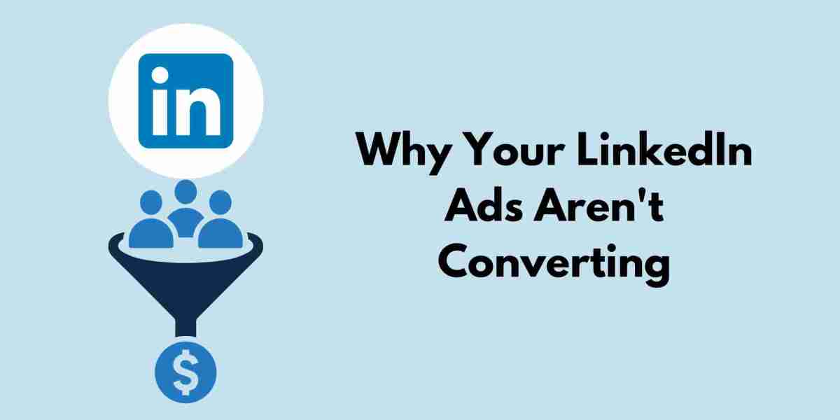 Why Your LinkedIn Ads Aren't Converting