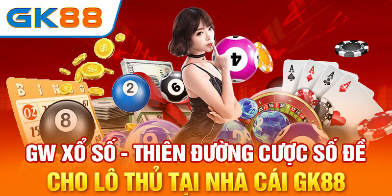 GW Xổ Số - Thiên Đường Cược Số Đề Cho Lô Thủ Tại GK88