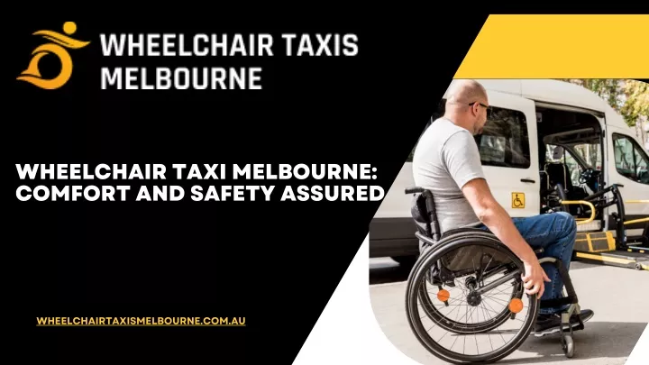 PPT - Reliable Melbourne Wheelchair Taxi Services for Comfort and Convenience PowerPoint Presentation - ID:13687146