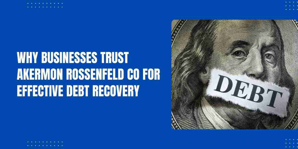 Why Businesses Trust Akermon Rossenfeld CO for Effective Debt Recovery