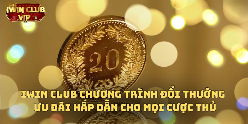 Iwin Club Chương Trình Đổi Thưởng Hấp Dẫn Hàng Đầu 2024