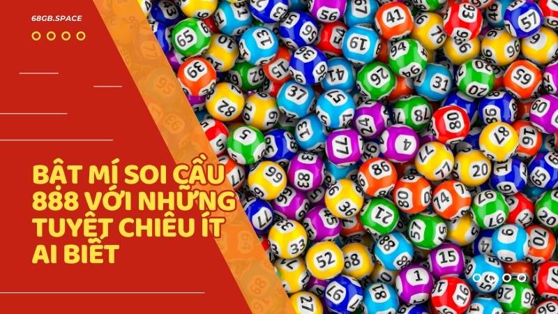 Soi cầu 888: Bí quyết chinh phục lô đề với chiến lược hiệu quả