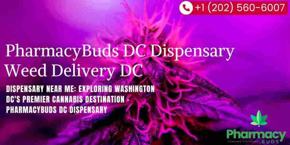 Dispensary Near Me: Exploring Washington DC's Premier Cannabis Destination - PharmacyBuds DC Dispensary