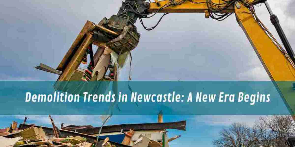 Demolition Trends in Newcastle: A New Era Begins