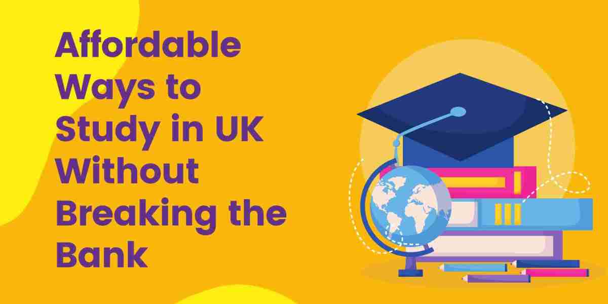 Affordable Ways to Study in the UK Without Breaking the Bank