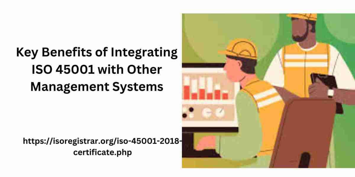 Key Benefits of Integrating ISO 45001 with Other Management Systems