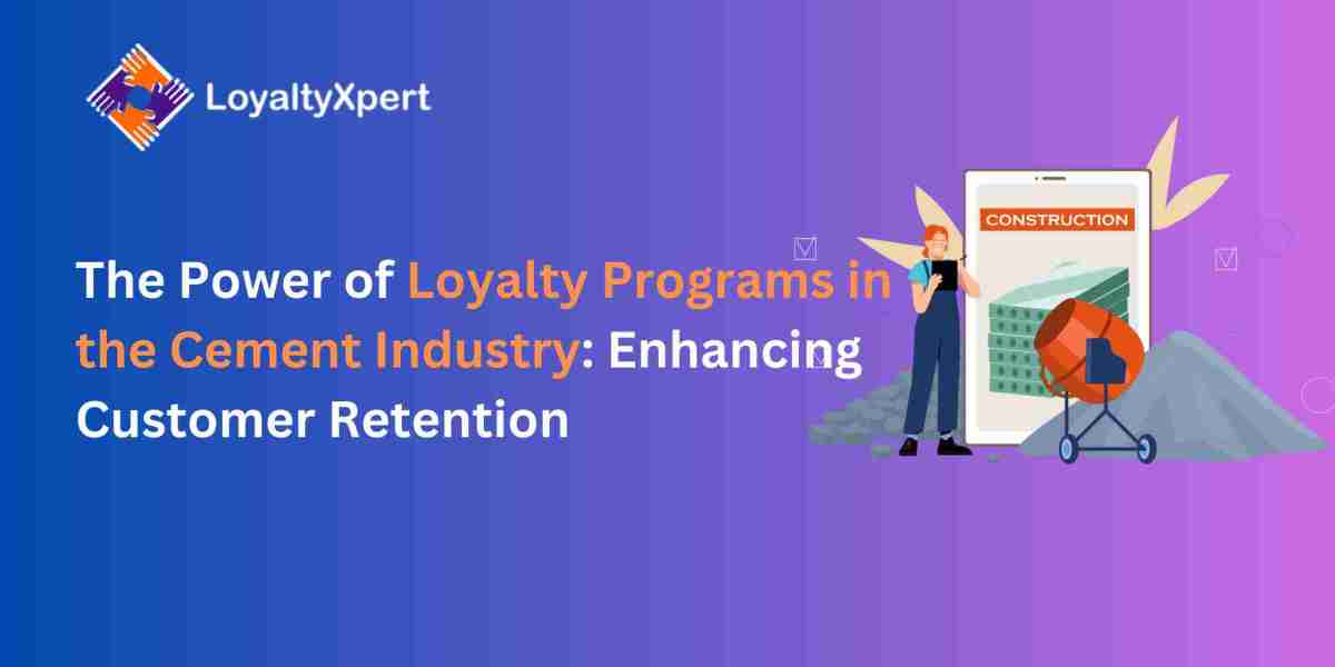 The Power of Loyalty Programs in the Cement Industry: Enhancing Customer Retention