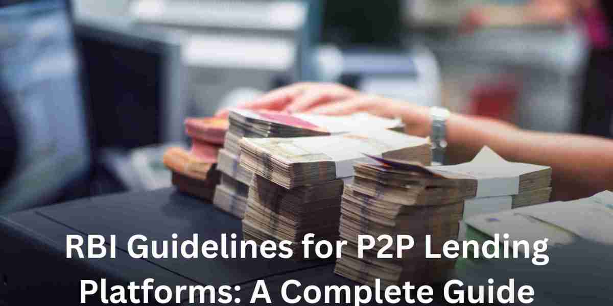 RBI Guidelines for P2P Lending Platforms: A Complete Guide