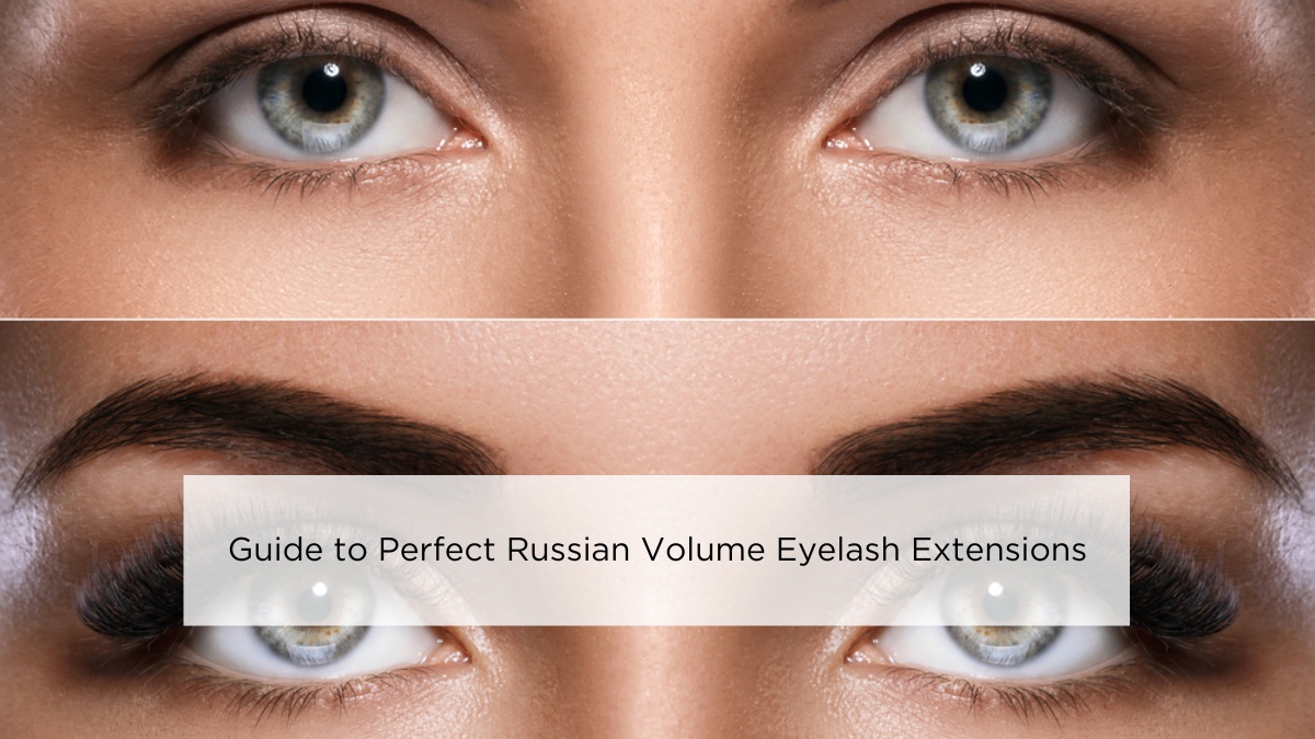 Guide to Perfect Russian Volume Eyelash Extensions