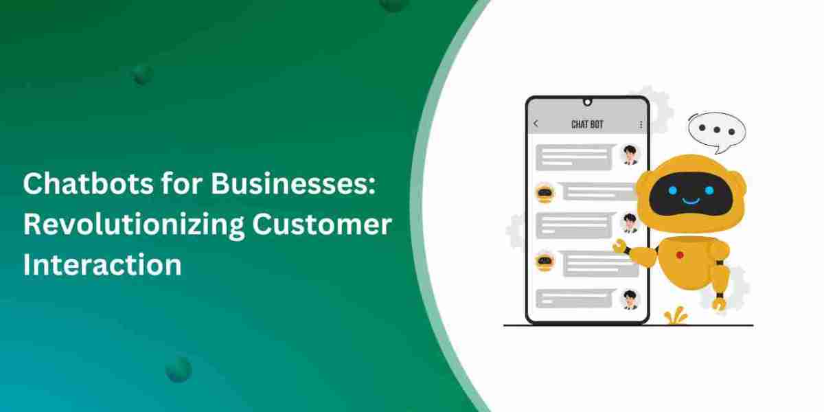 Chatbots for Businesses: Revolutionizing Customer Interaction