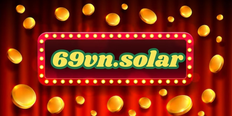 69VN - Link Vào Nhà Cái Thưởng Nạp Lớn [2024] - 69vn.solar