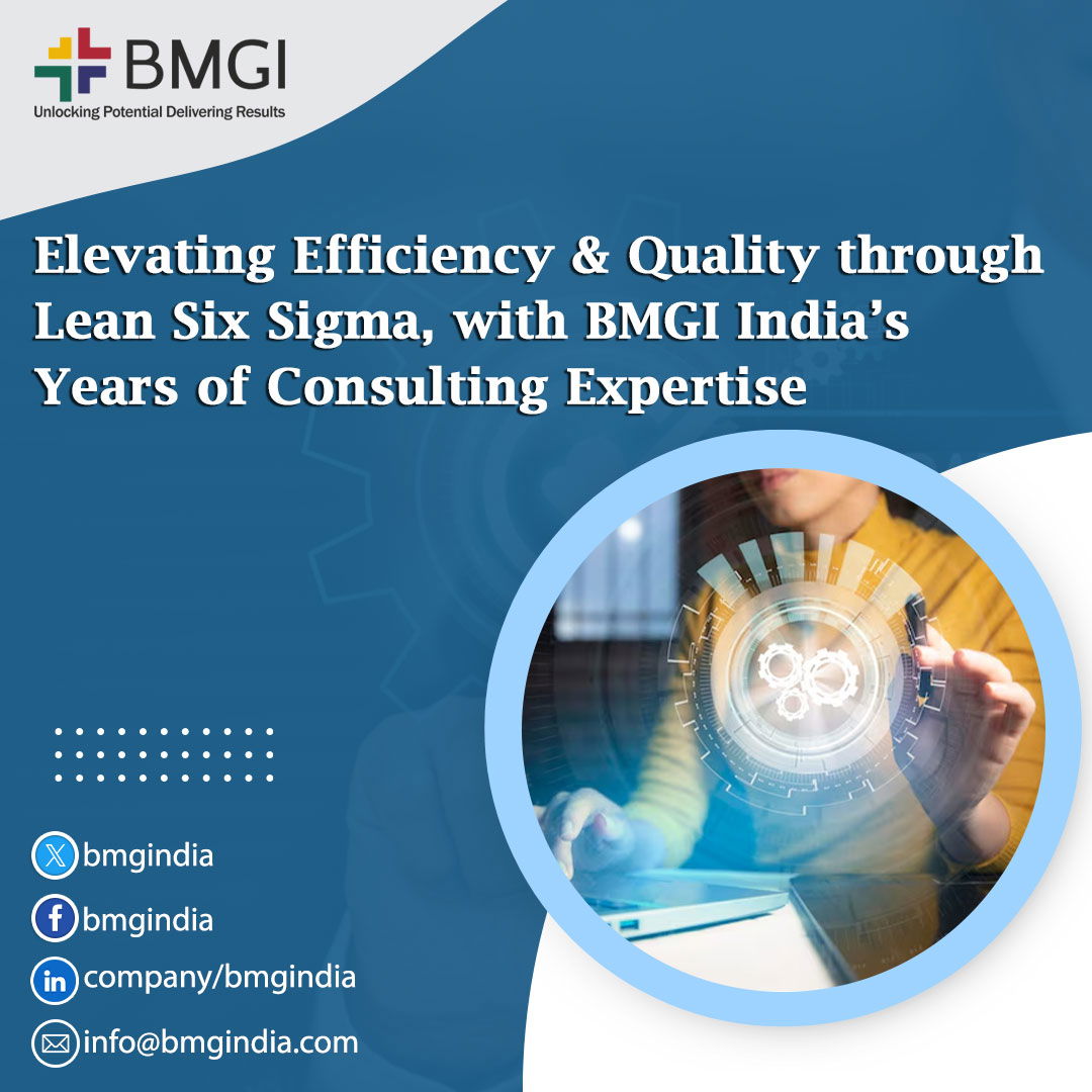 Note : Elevating Efficiency and Quality through Lean Six Sigma, with BMGI India's Years of Consulting Expertise