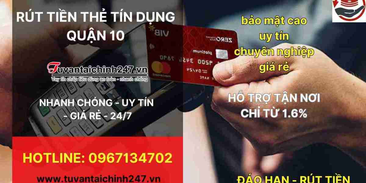 Rút tiền thẻ tín dụng Quận 10