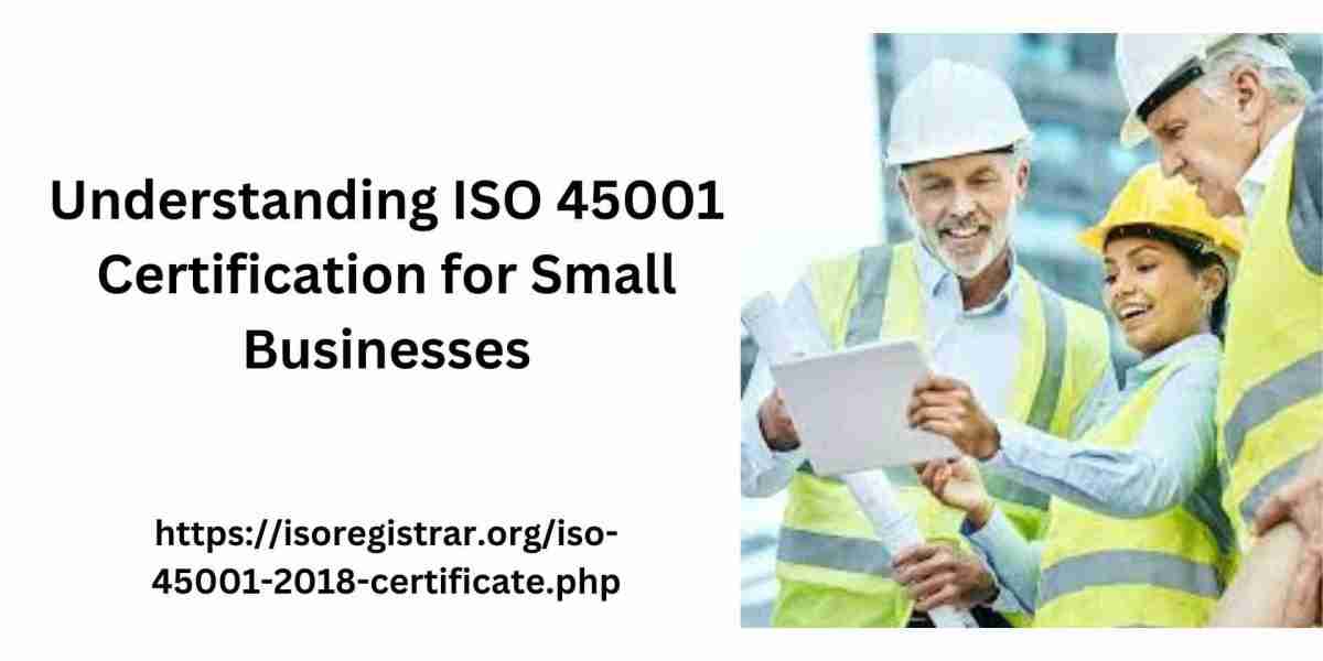 Understanding ISO 45001 Certification for Small Business