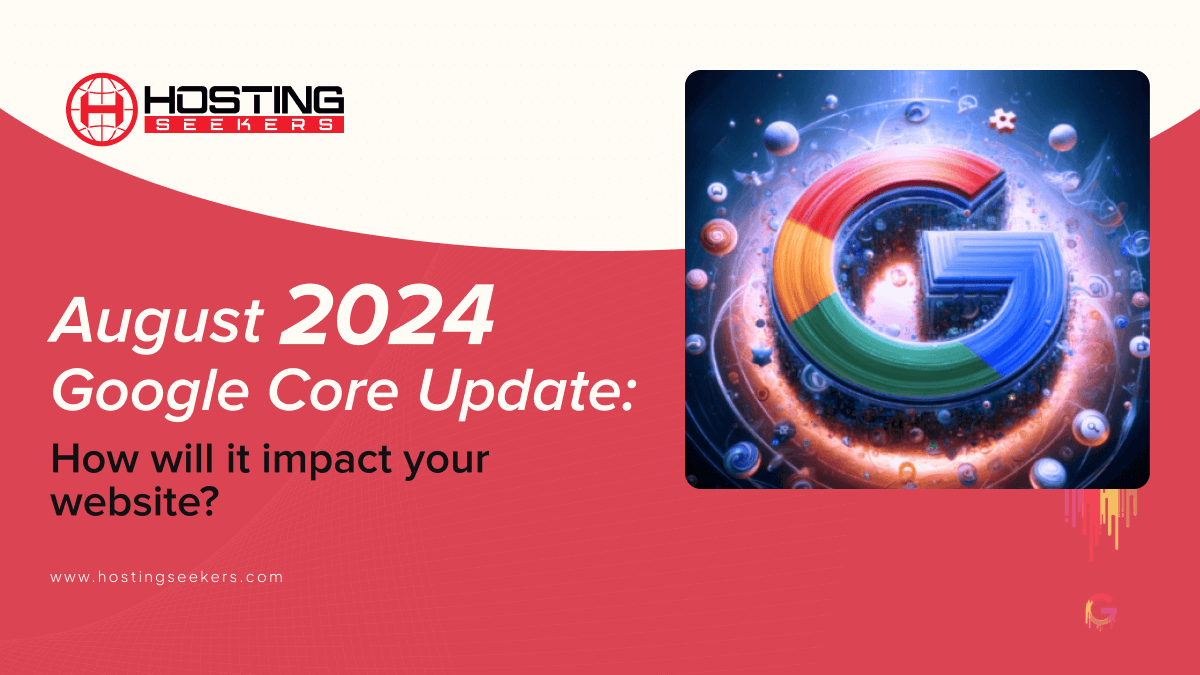 August 2024 Google Core Update: How will it impact your website?