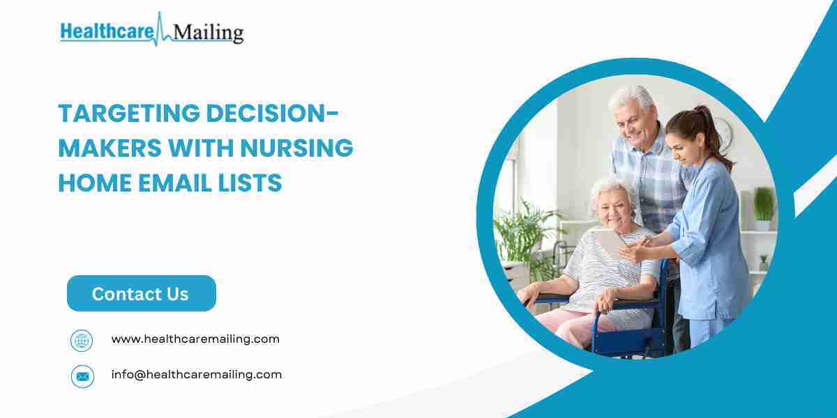 Targeting Decision-Makers with Nursing Home Email Lists