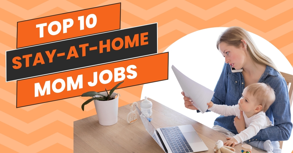 Top 10 Stay-at-Home Mom Jobs - Invedus